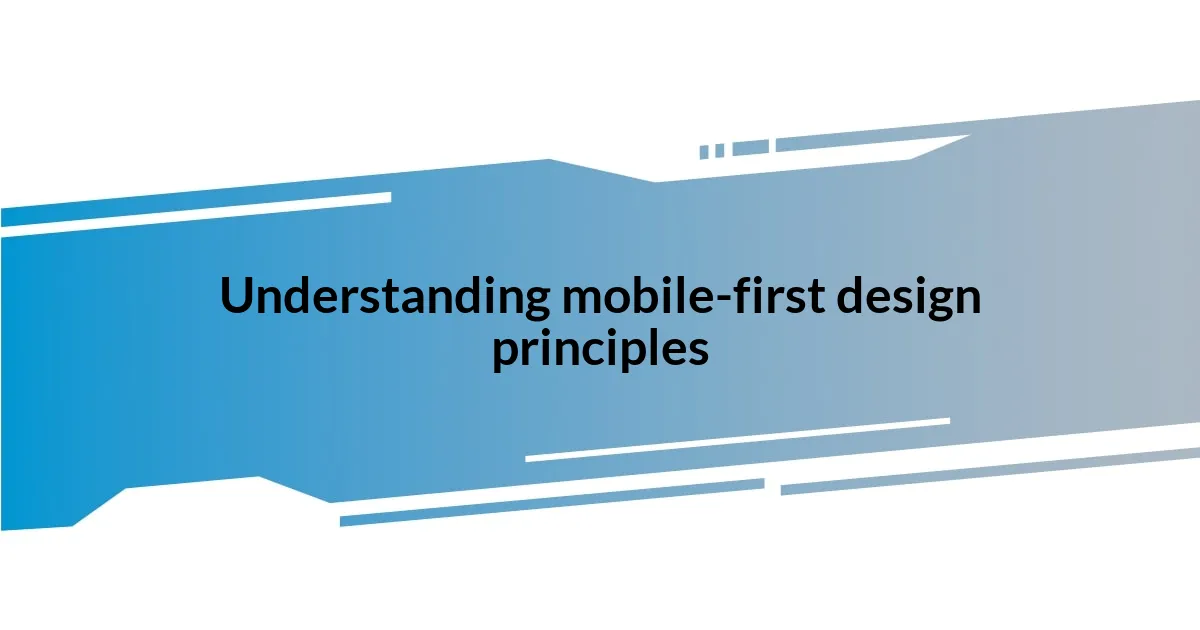 Understanding mobile-first design principles