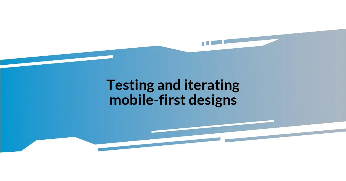 Testing and iterating mobile-first designs