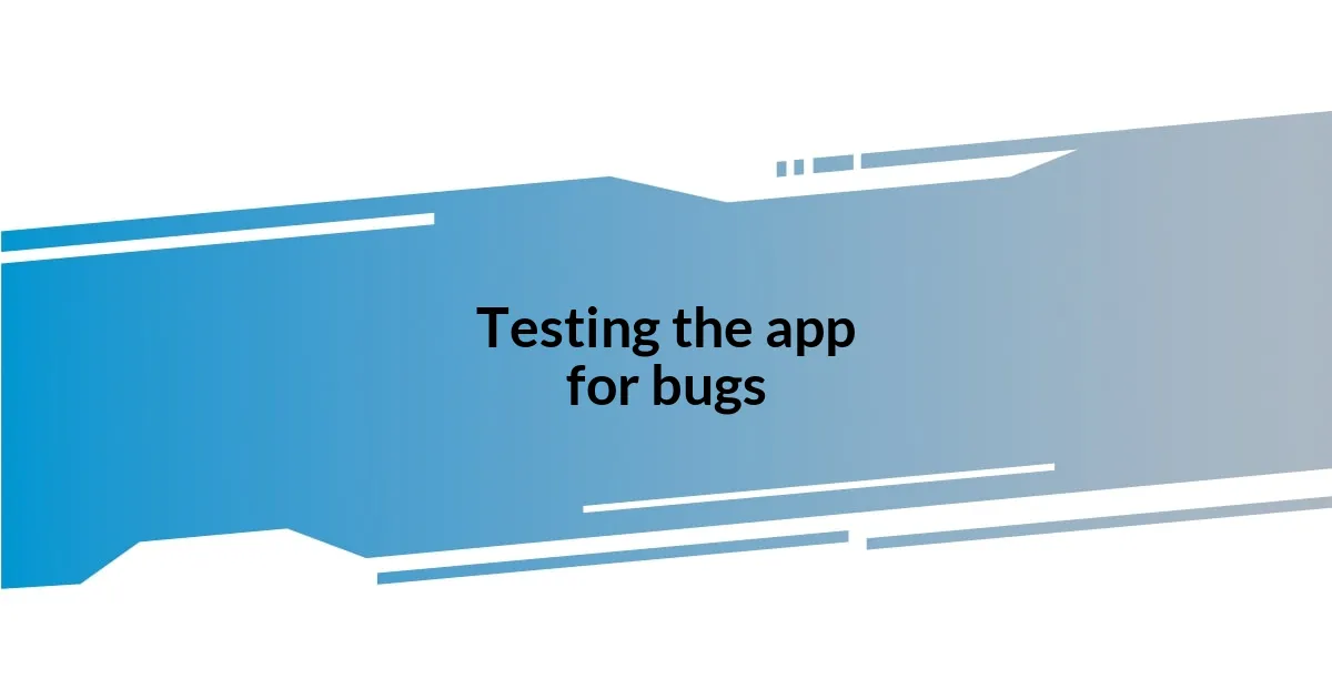 Testing the app for bugs