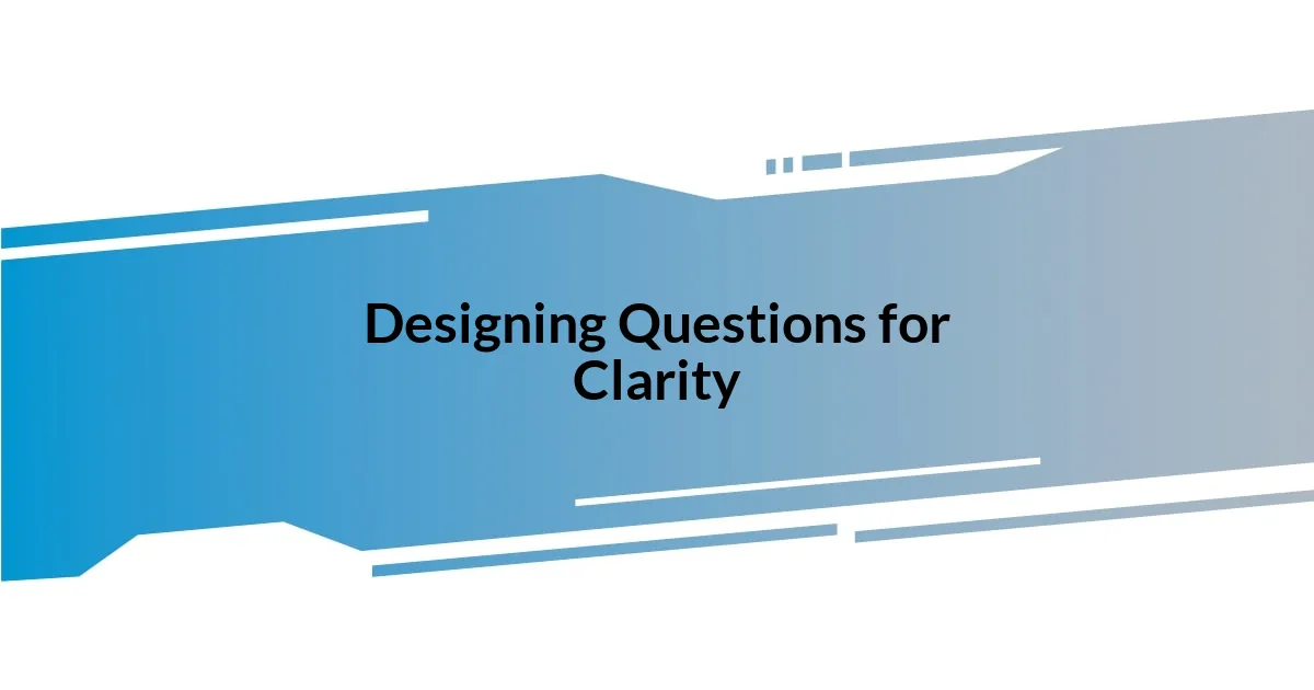 Designing Questions for Clarity