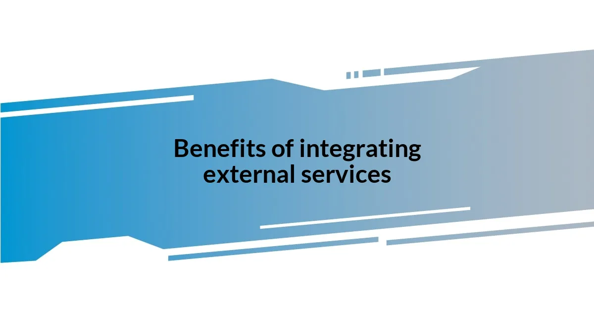 Benefits of integrating external services